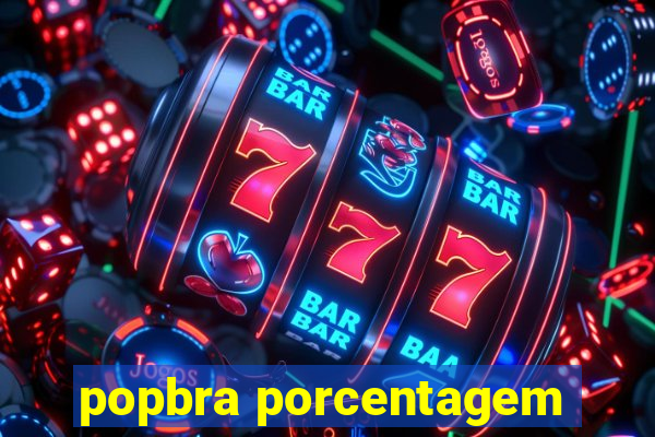 popbra porcentagem